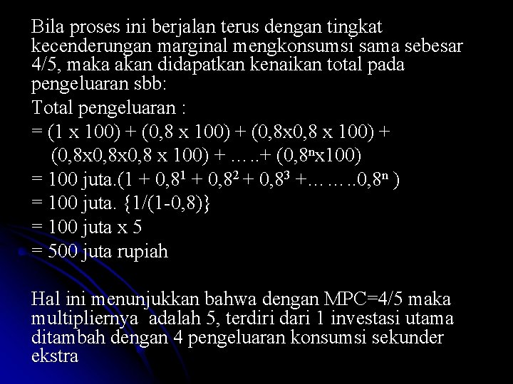 Bila proses ini berjalan terus dengan tingkat kecenderungan marginal mengkonsumsi sama sebesar 4/5, maka