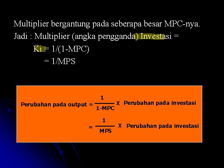 Multiplier bergantung pada seberapa besar MPC-nya. Jadi : Multiplier (angka pengganda) Investasi = Ki