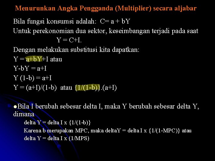 Menurunkan Angka Pengganda (Multiplier) secara aljabar Bila fungsi konsumsi adalah: C= a + b.