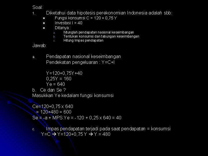 Soal: Diketahui data hipotesis perekonomian Indonesia adalah sbb: 1. Fungsi konsumsi C = 120