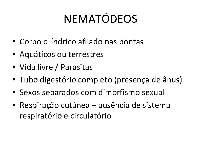 NEMATÓDEOS • • • Corpo cilíndrico afilado nas pontas Aquáticos ou terrestres Vida livre