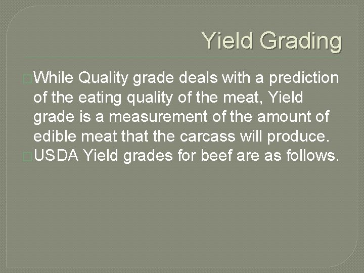 Yield Grading �While Quality grade deals with a prediction of the eating quality of