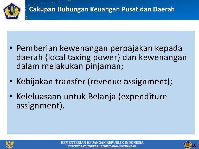 Cakupan Hubungan Keuangan Pusat dan Daerah • Pemberian kewenangan perpajakan kepada daerah (local taxing