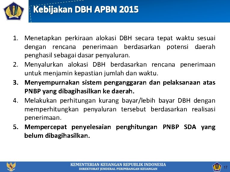 Kebijakan DBH APBN 2015 1. Menetapkan perkiraan alokasi DBH secara tepat waktu sesuai dengan