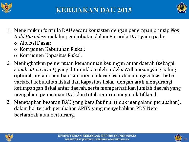 KEBIJAKAN DAU 2015 1. Menerapkan formula DAU secara konsisten dengan penerapan prinsip Non Hold