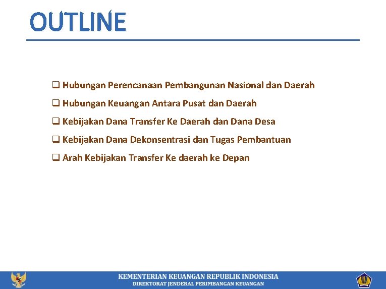 OUTLINE q Hubungan Perencanaan Pembangunan Nasional dan Daerah q Hubungan Keuangan Antara Pusat dan