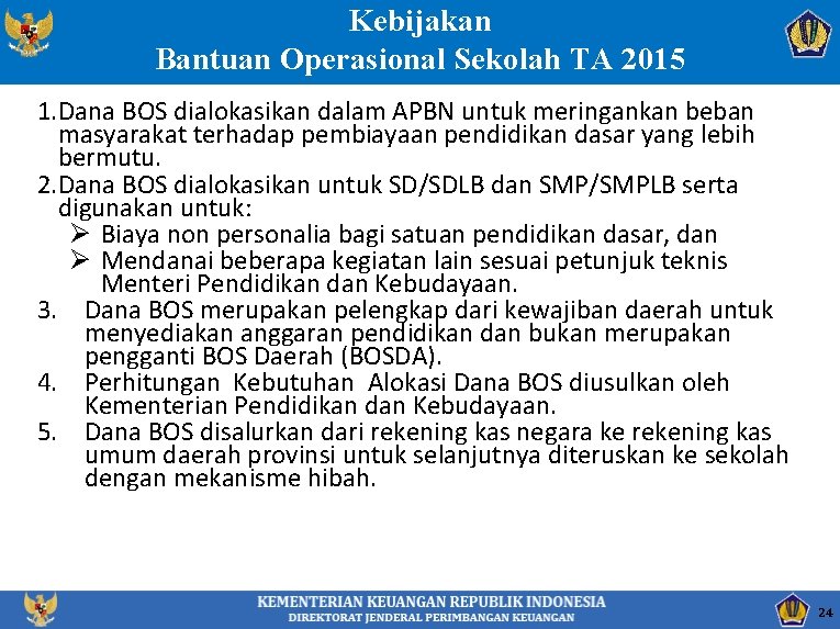Kebijakan Bantuan Operasional Sekolah TA 2015 1. Dana BOS dialokasikan dalam APBN untuk meringankan