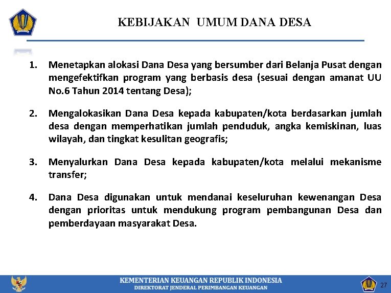 KEBIJAKAN UMUM DANA DESA 1. Menetapkan alokasi Dana Desa yang bersumber dari Belanja Pusat