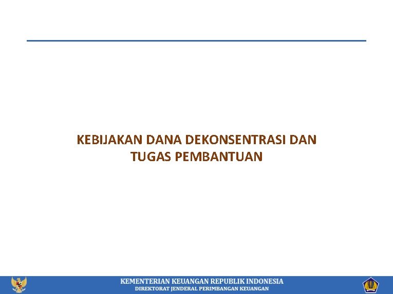 KEBIJAKAN DANA DEKONSENTRASI DAN TUGAS PEMBANTUAN 