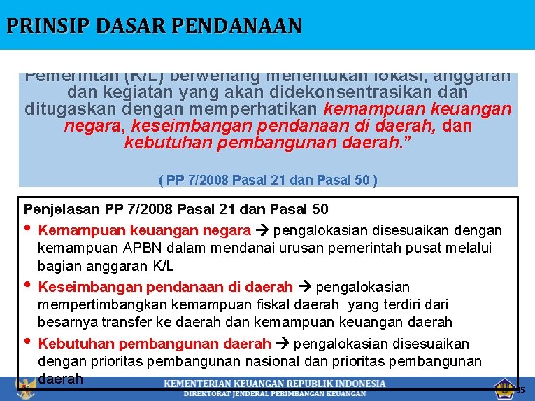 PRINSIP DASAR PENDANAAN Pemerintah (K/L) berwenang menentukan lokasi, anggaran dan kegiatan yang akan didekonsentrasikan