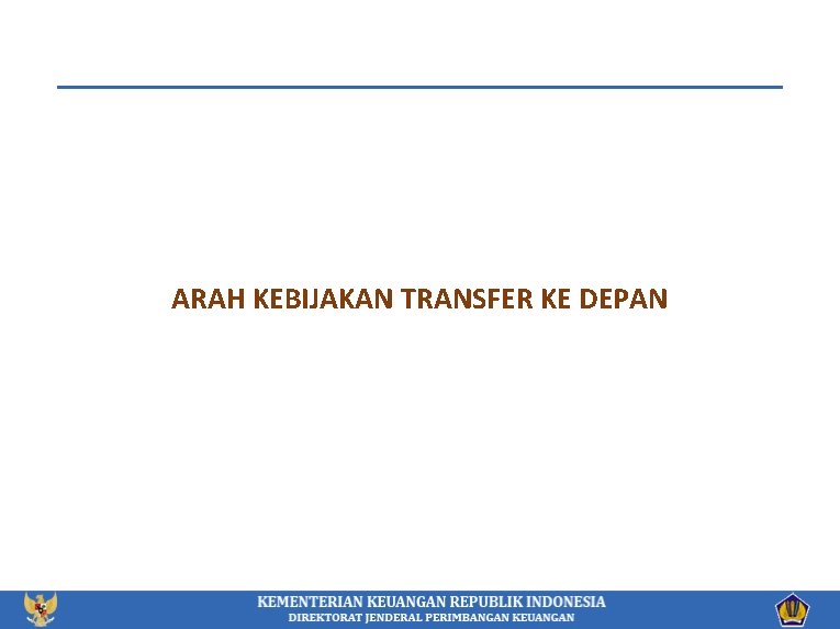 ARAH KEBIJAKAN TRANSFER KE DEPAN 