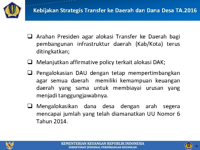 Kebijakan Strategis Transfer ke Daerah dan Dana Desa TA. 2016 q Arahan Presiden agar