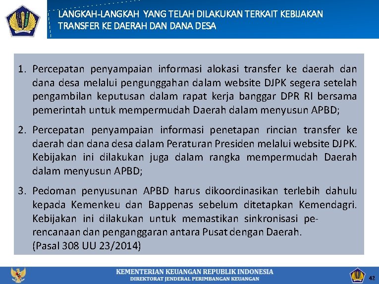 LANGKAH-LANGKAH YANG TELAH DILAKUKAN TERKAIT KEBIJAKAN TRANSFER KE DAERAH DANA DESA 1. Percepatan penyampaian