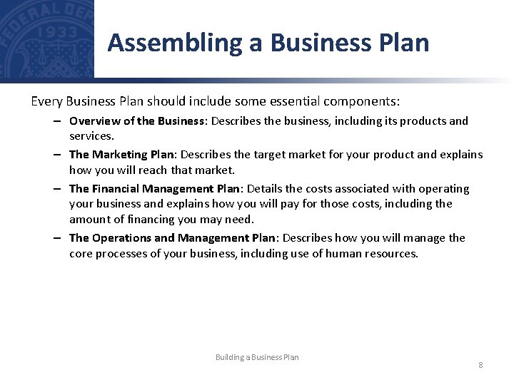 Assembling a Business Plan Every Business Plan should include some essential components: – Overview