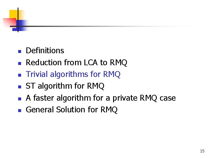 n n n Definitions Reduction from LCA to RMQ Trivial algorithms for RMQ ST