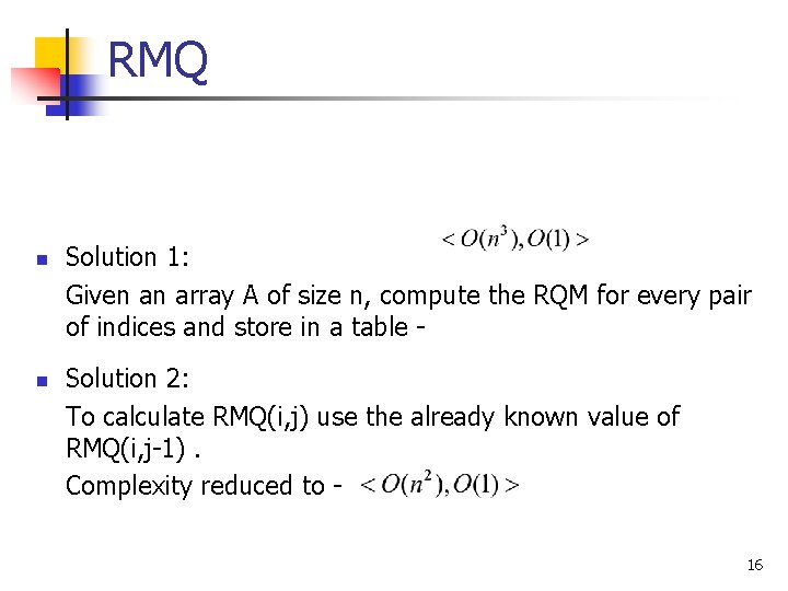 RMQ n n Solution 1: Given an array A of size n, compute the