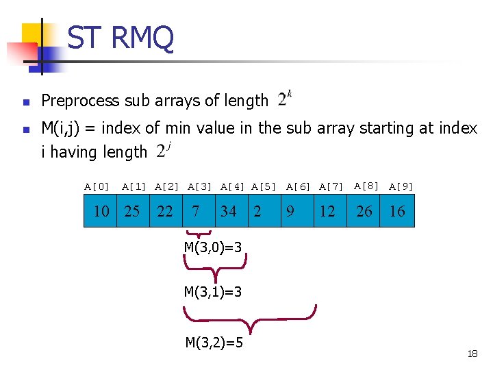 ST RMQ n n Preprocess sub arrays of length M(i, j) = index of