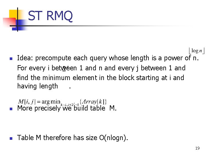 ST RMQ n Idea: precompute each query whose length is a power of n.