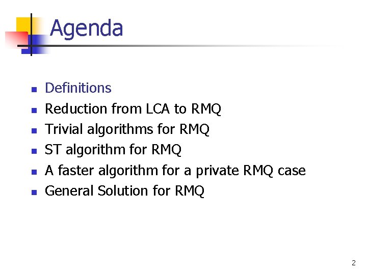 Agenda n n n Definitions Reduction from LCA to RMQ Trivial algorithms for RMQ