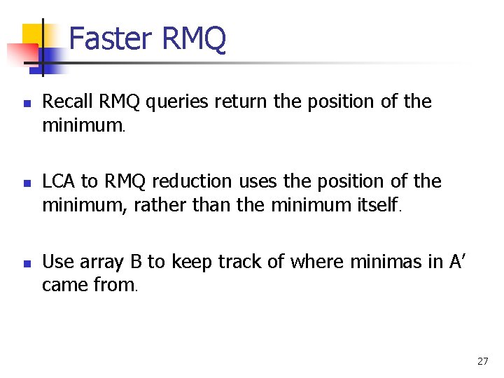 Faster RMQ n n n Recall RMQ queries return the position of the minimum.