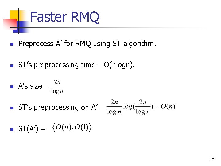 Faster RMQ n Preprocess A’ for RMQ using ST algorithm. n ST’s preprocessing time