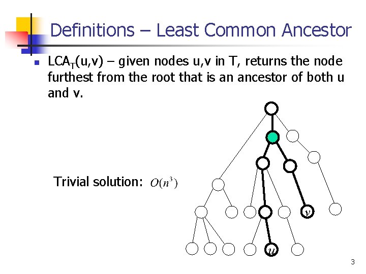 Definitions – Least Common Ancestor n LCAT(u, v) – given nodes u, v in
