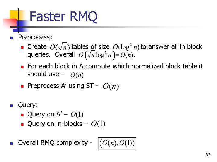Faster RMQ n Preprocess: n Create tables of size queries. Overall n n .