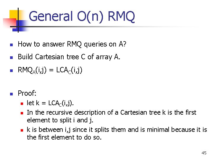 General O(n) RMQ n How to answer RMQ queries on A? n Build Cartesian