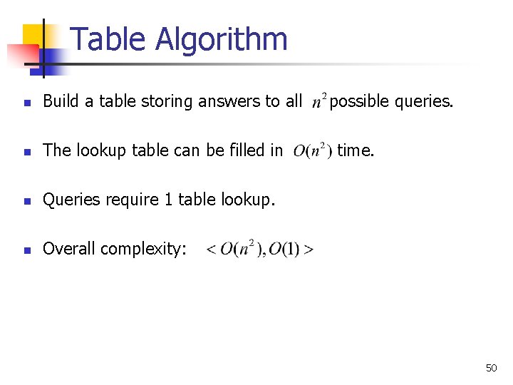 Table Algorithm n Build a table storing answers to all n The lookup table