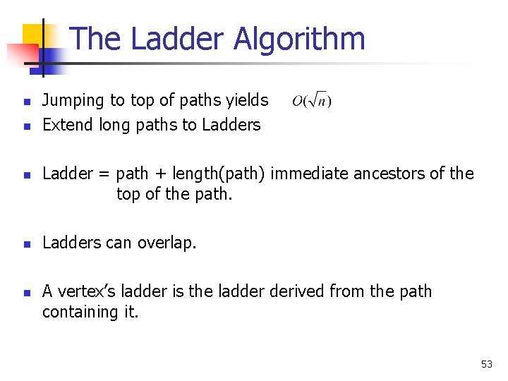 The Ladder Algorithm n n n Jumping to top of paths yields Extend long