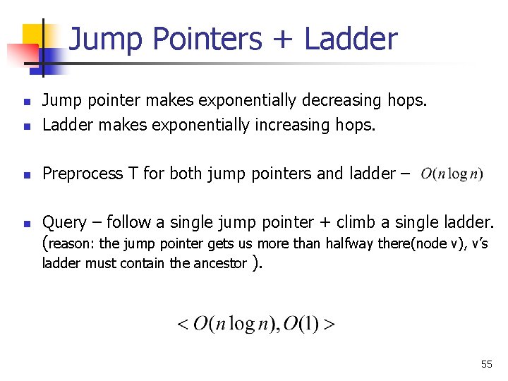 Jump Pointers + Ladder n Jump pointer makes exponentially decreasing hops. Ladder makes exponentially