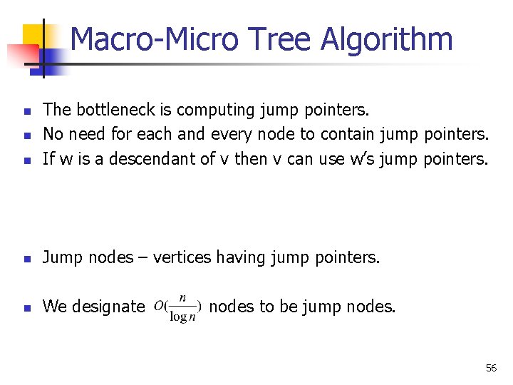 Macro-Micro Tree Algorithm n The bottleneck is computing jump pointers. No need for each