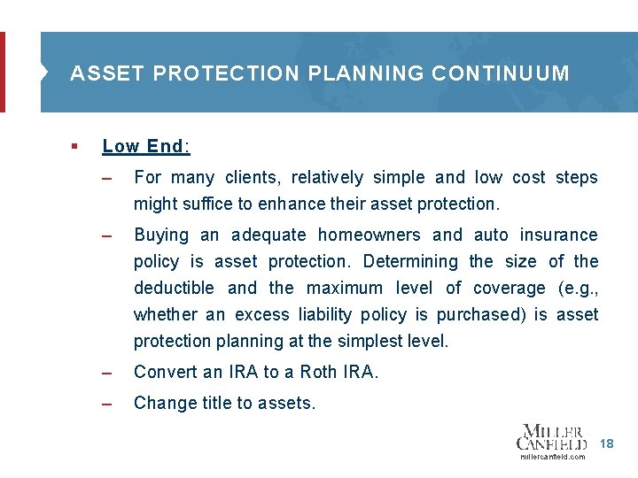 ASSET PROTECTION PLANNING CONTINUUM § Low End: – For many clients, relatively simple and