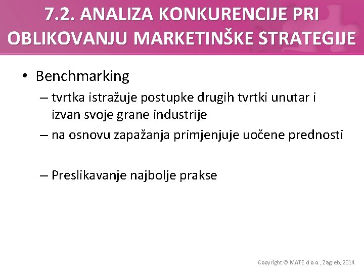 7. 2. ANALIZA KONKURENCIJE PRI OBLIKOVANJU MARKETINŠKE STRATEGIJE • Benchmarking – tvrtka istražuje postupke