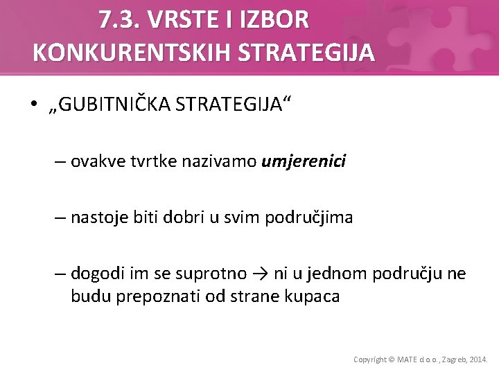 7. 3. VRSTE I IZBOR KONKURENTSKIH STRATEGIJA • „GUBITNIČKA STRATEGIJA“ – ovakve tvrtke nazivamo