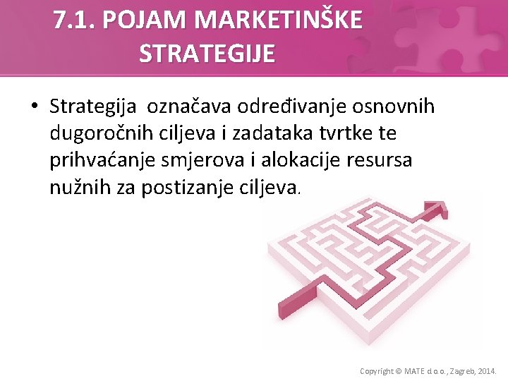 7. 1. POJAM MARKETINŠKE STRATEGIJE • Strategija označava određivanje osnovnih dugoročnih ciljeva i zadataka