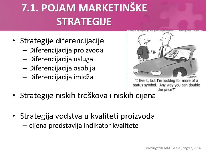 7. 1. POJAM MARKETINŠKE STRATEGIJE • Strategije diferencijacije – Diferencija proizvoda – Diferencija usluga