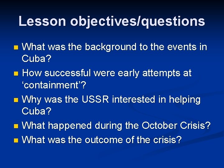 Lesson objectives/questions What was the background to the events in Cuba? n How successful