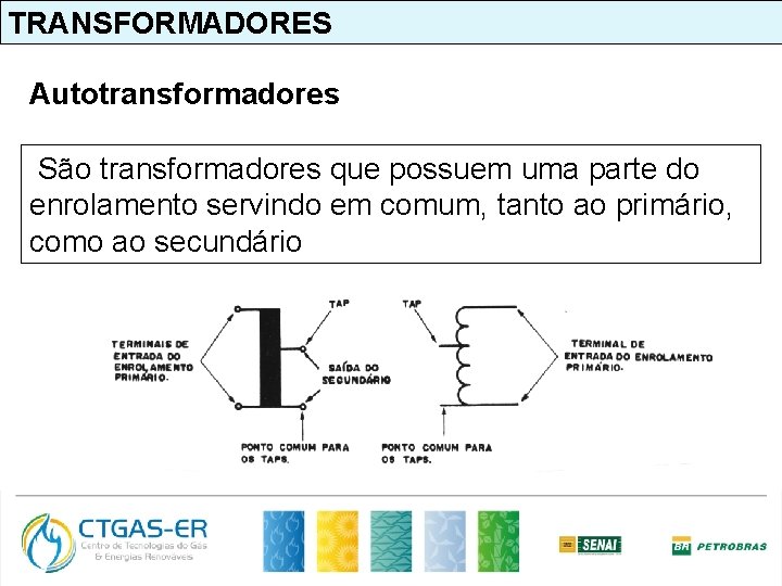 TRANSFORMADORES Autotransformadores São transformadores que possuem uma parte do enrolamento servindo em comum, tanto