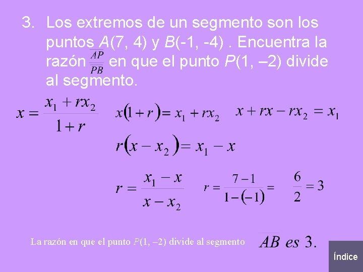 3. Los extremos de un segmento son los puntos A(7, 4) y B(-1, -4).