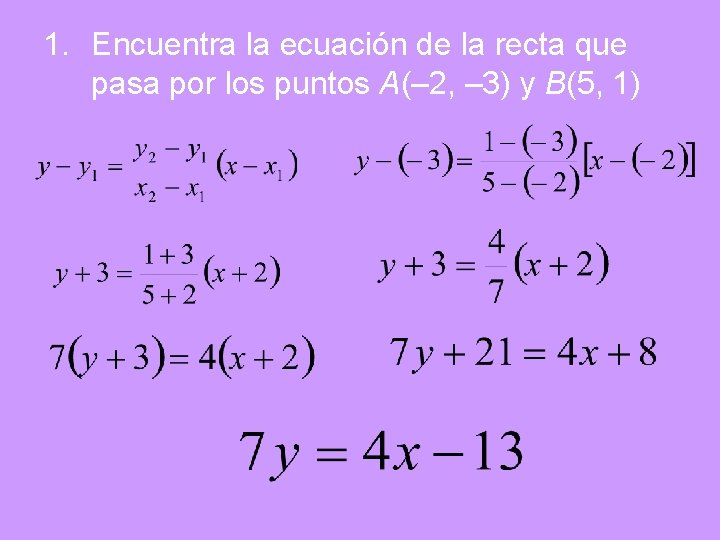 1. Encuentra la ecuación de la recta que pasa por los puntos A(– 2,