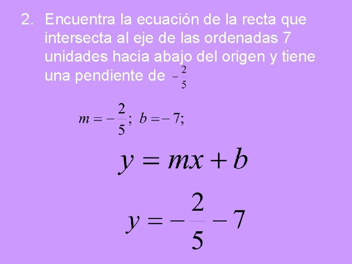 2. Encuentra la ecuación de la recta que intersecta al eje de las ordenadas
