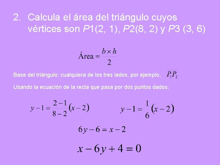 2. Calcula el área del triángulo cuyos vértices son P 1(2, 1), P 2(8,