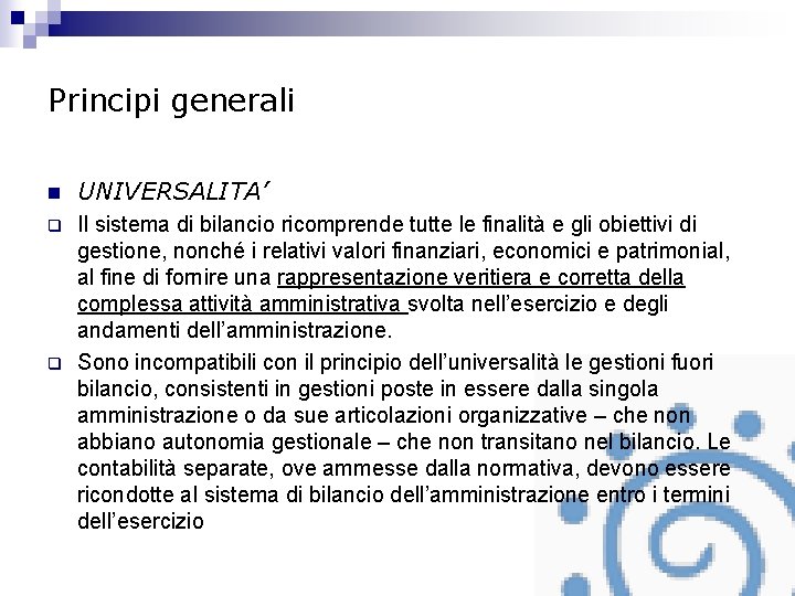 Principi generali n UNIVERSALITA’ q Il sistema di bilancio ricomprende tutte le finalità e