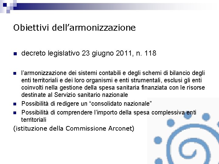 Obiettivi dell’armonizzazione n decreto legislativo 23 giugno 2011, n. 118 l’armonizzazione dei sistemi contabili
