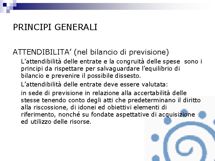 PRINCIPI GENERALI ATTENDIBILITA’ (nel bilancio di previsione) L’attendibilità delle entrate e la congruità delle