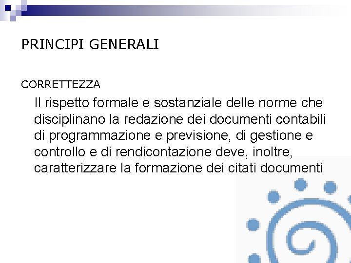 PRINCIPI GENERALI CORRETTEZZA Il rispetto formale e sostanziale delle norme che disciplinano la redazione