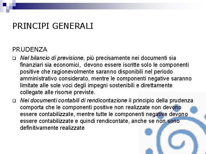 PRINCIPI GENERALI PRUDENZA q q Nel bilancio di previsione, più precisamente nei documenti sia