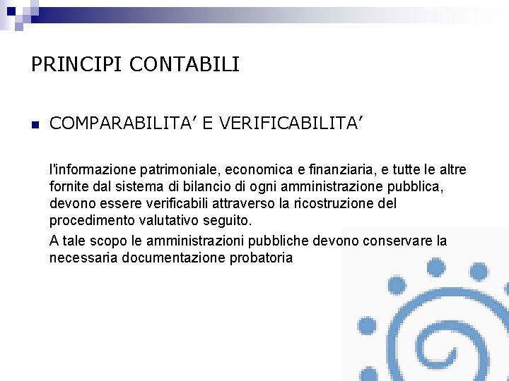 PRINCIPI CONTABILI n COMPARABILITA’ E VERIFICABILITA’ l'informazione patrimoniale, economica e finanziaria, e tutte le