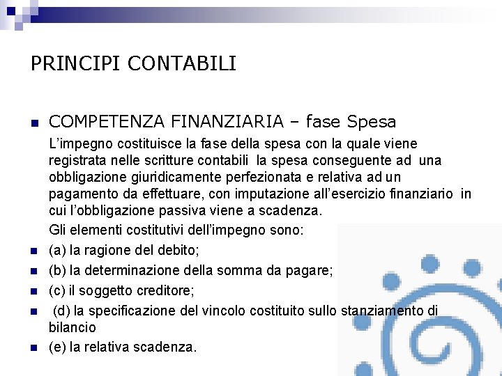 PRINCIPI CONTABILI n n n COMPETENZA FINANZIARIA – fase Spesa L’impegno costituisce la fase